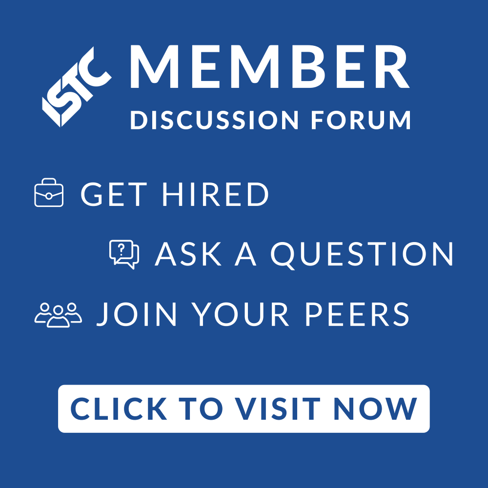 ISTC Member Discussion Forum. Get hired. Ask a question. Join your peers. Click to visit now.